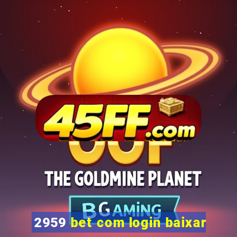 2959 bet com login baixar